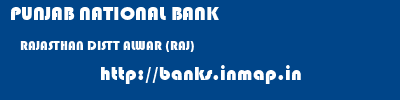 PUNJAB NATIONAL BANK  RAJASTHAN DISTT ALWAR (RAJ)    banks information 